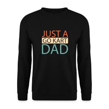 Go Kart Kartfahren Kartfahrer Just A Go Kart Dad - Unisex Pullover - Schwarz - Vorne - Alina (178cm) & Michal (187cm)