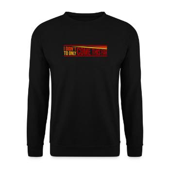I Didn't Come This Far To Only Come This Far Motto - Unisex Sweatshirt - black - Front - Alina (178cm) & Michal (187cm)