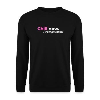 Chill now. Prompt later. - Unisex Pullover - Schwarz - Vorne - Alina (178cm) & Michal (187cm)
