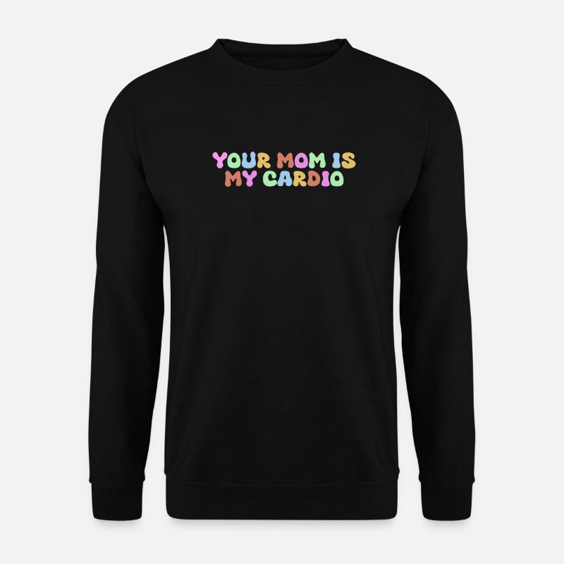 Your mom is my cardio - Unisex Sweatshirt - black