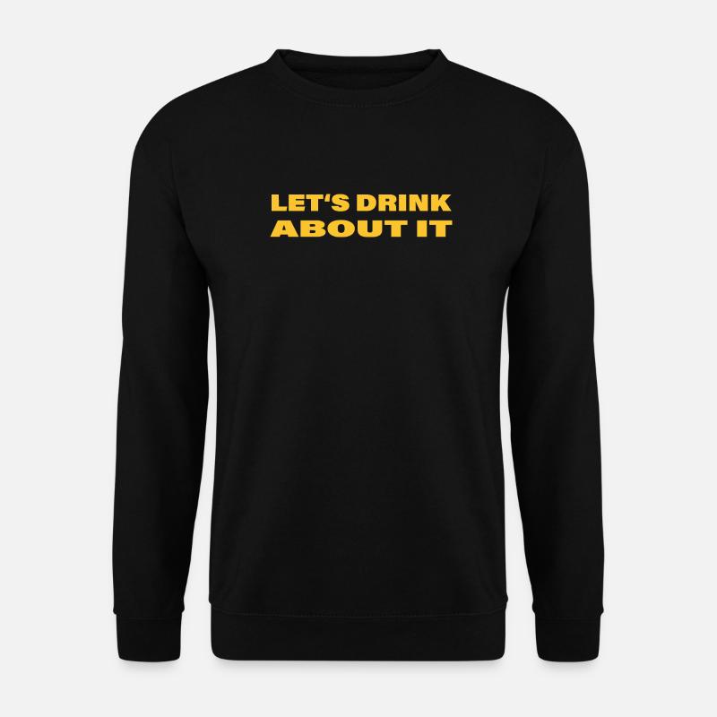 LET'S DRINK ABOUT IT - Unisex Sweatshirt - black