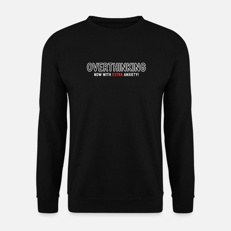 Overthinking, now with extra Anxiety!  - Unisex Sweatshirt - black