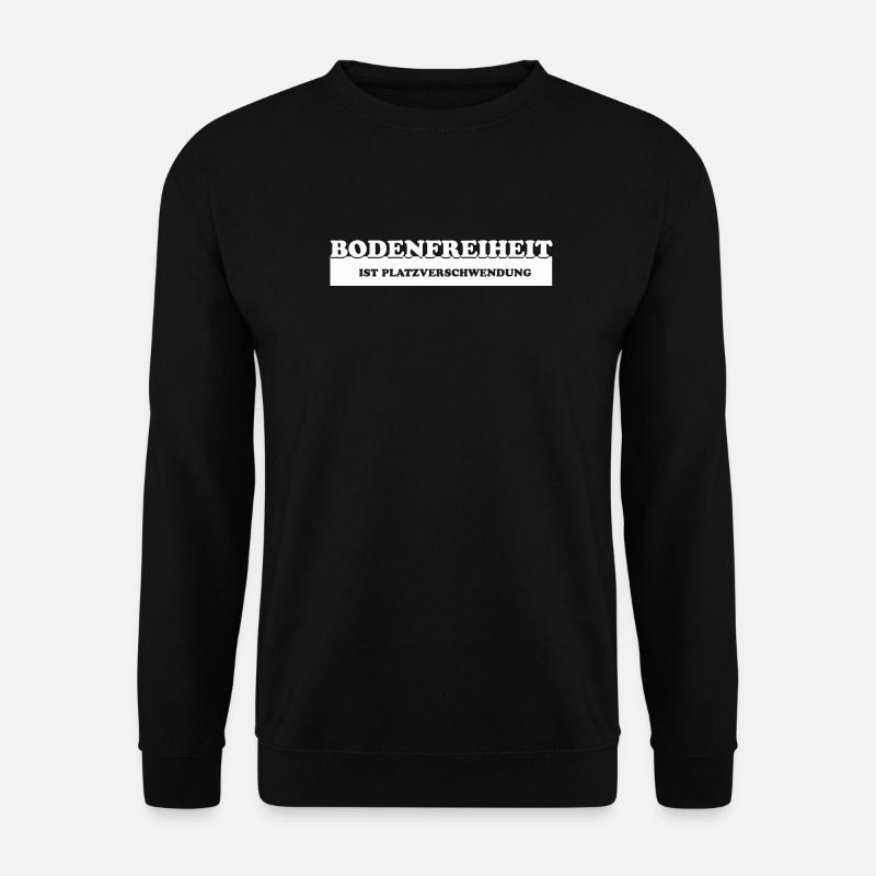 Bodenfreiheit ist Platzverschwendung – Lustiges Tu - Unisex Pullover - Schwarz