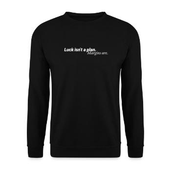 Luck Isn´t A Plan Margins Are Shirt - Unisex Pullover - Schwarz - Vorne - Alina (178cm) & Michal (187cm)