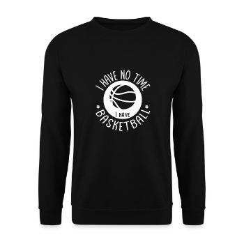 I don't have time I have basketball - basketball fans - Unisex Sweatshirt - black - Front - Alina (178cm) & Michal (187cm)