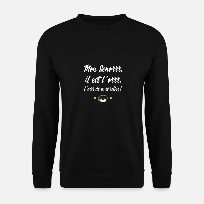 Mon Senor il est l'or - Réplique culte - Sweat-shirt Unisexe - noir