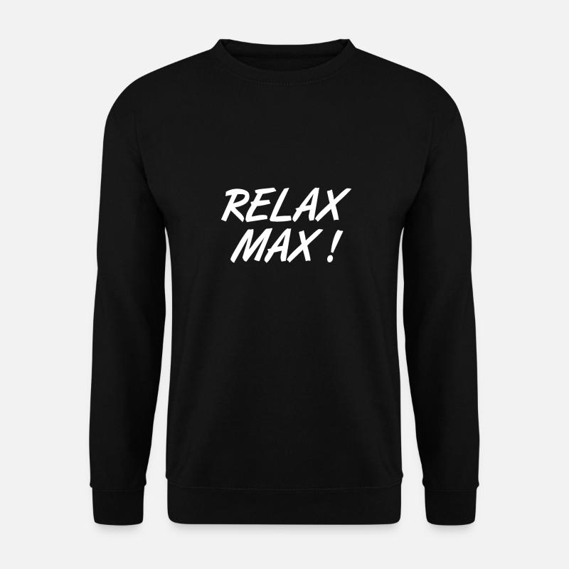 Relax Max ! Expression humoristique - Sweat-shirt Unisexe - noir