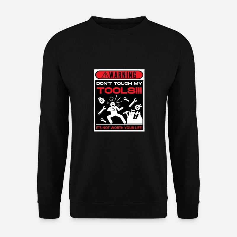 Don't touch my tools - Unisex Sweatshirt - black