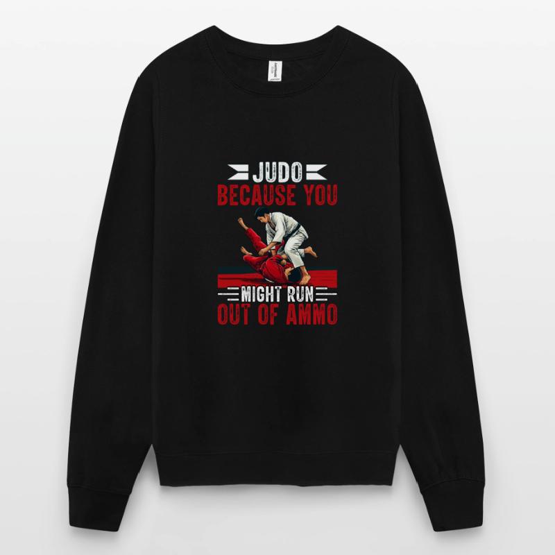 Judo parce que vous risquez de manquer de munitions Sweat-shirt Unisexe