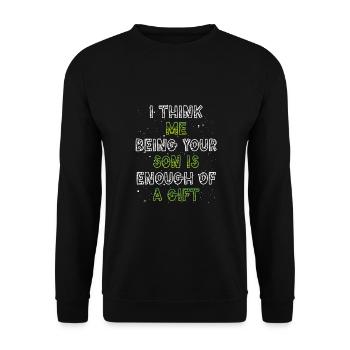 Your son is gift enough - Unisex Sweatshirt - black - Front - Alina (178cm) & Michal (187cm)