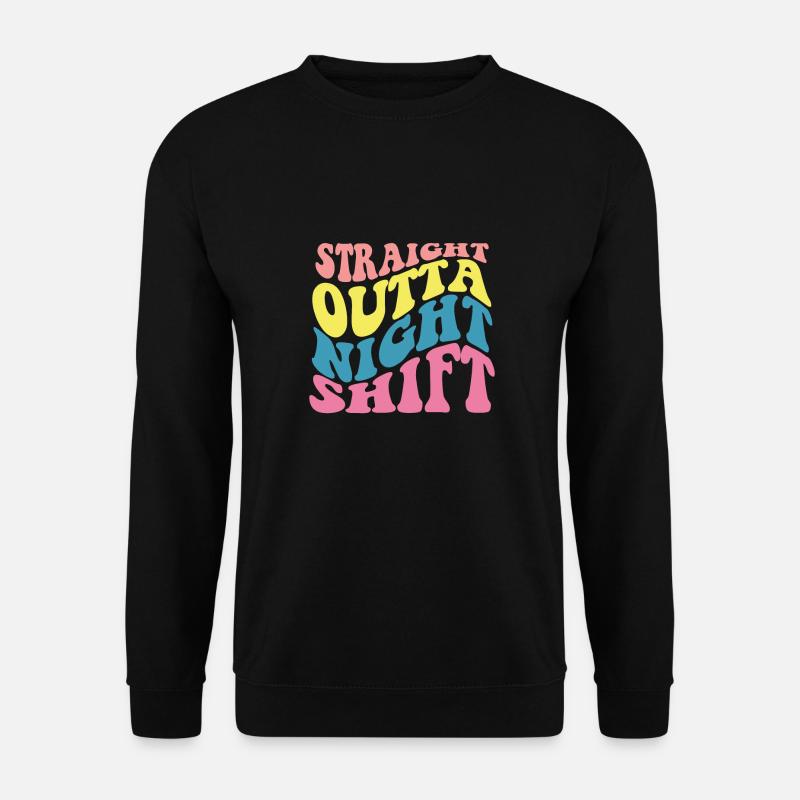 Directly from the night shift - Unisex Sweatshirt - black