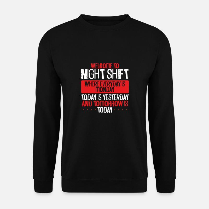 Welcome to the night shift - Unisex Sweatshirt - black