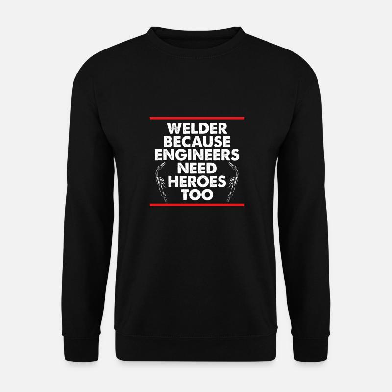 Engineers need welding heroes - Unisex Sweatshirt - black