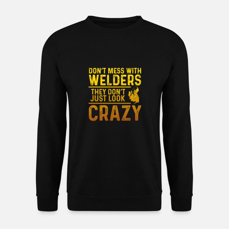 Don't mess with welders - Unisex Sweatshirt - black