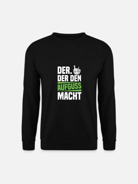 Der Der Den Aufguss Macht Sauna - Unisex Pullover - Schwarz