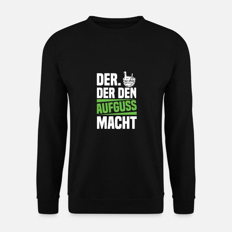Der Der Den Aufguss Macht Sauna - Unisex Pullover - Schwarz
