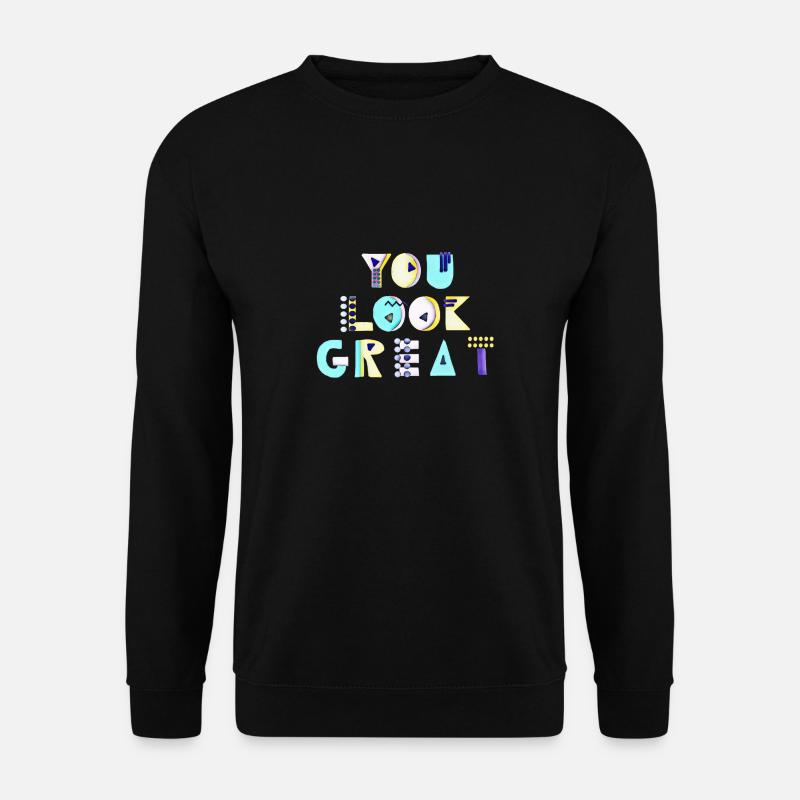 You look great Gift - Unisex Sweatshirt - black