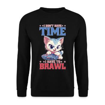 I Don't Have Time I Have To Brawl 15 - Unisex Pullover - Schwarz - Vorne - Alina (178cm) & Michal (187cm)