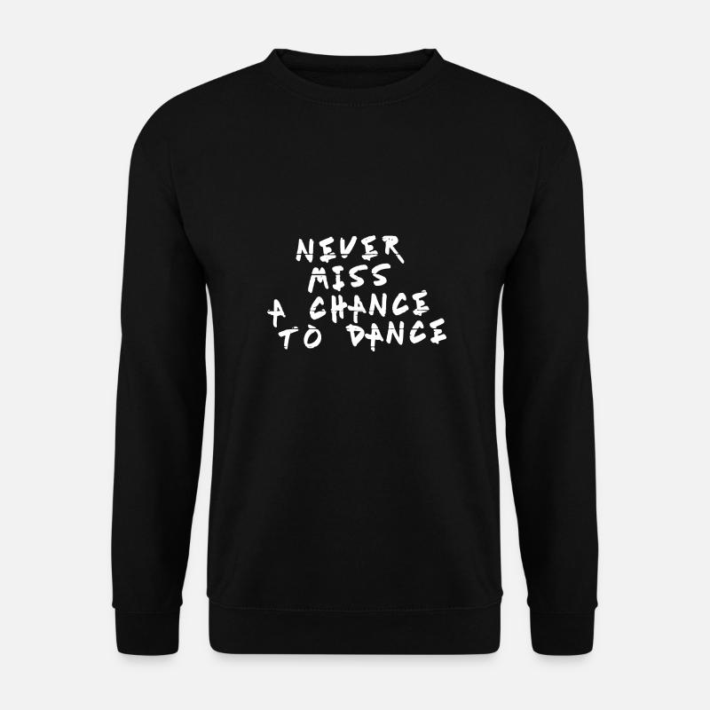 Never miss a Chance to Dance white - Unisex Sweatshirt - black