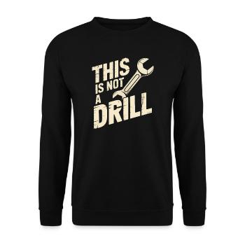 This is not a Drill - Funny Tools T-Shirt - Unisex Sweatshirt - black - Front - Alina (178cm) & Michal (187cm)