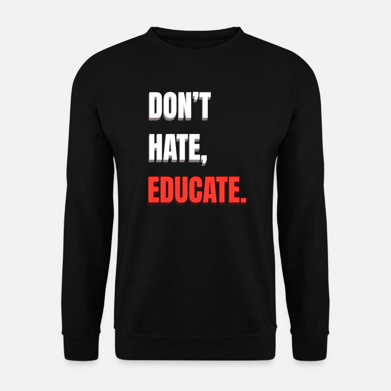 Don’t Hate Educate - Unisex Pullover - Schwarz