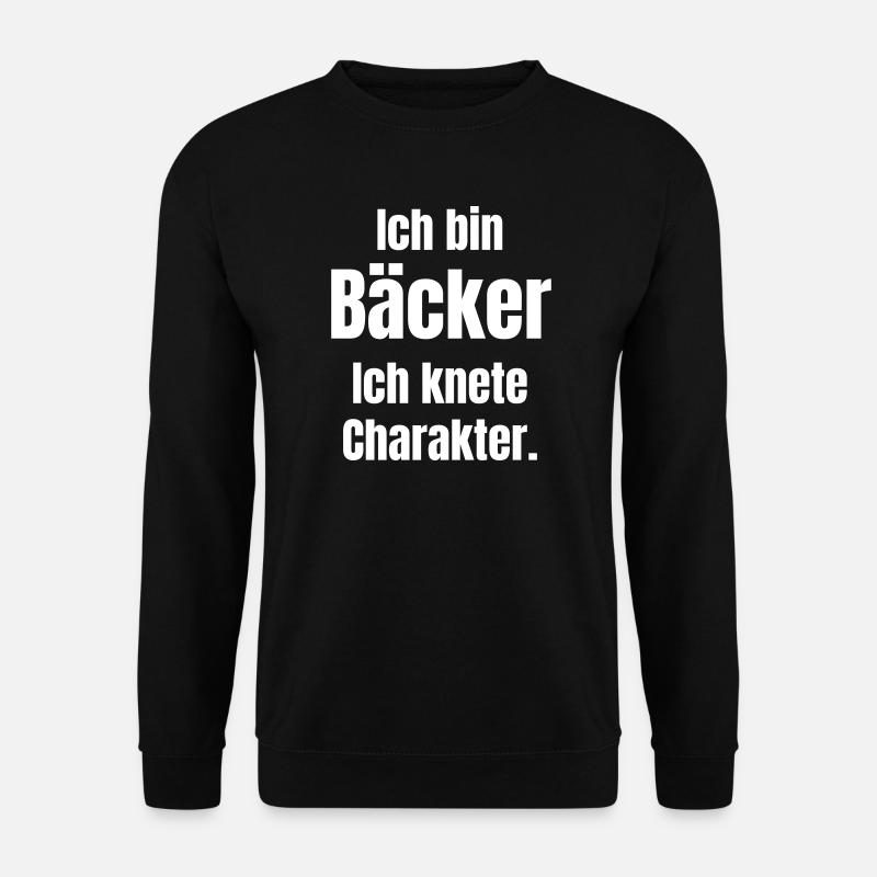 Ich bin Bäcker. Ich knete Charakter. - Unisex Pullover - Schwarz