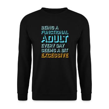 Being A Functional Adult Every Day Seems Excessive - Unisex Sweatshirt - black - Front - Alina (178cm) & Michal (187cm)