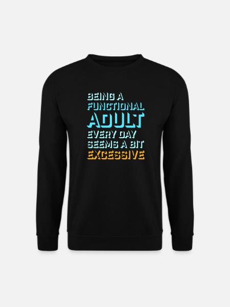At være en velfungerende voksen hver dag virker overdrevet - Unisex sweater - sort