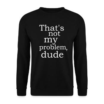coole lustige Sprüche Not my problem Dude Kumpel - Unisex Pullover - Schwarz - Vorne - Alina (178cm) & Michal (187cm)
