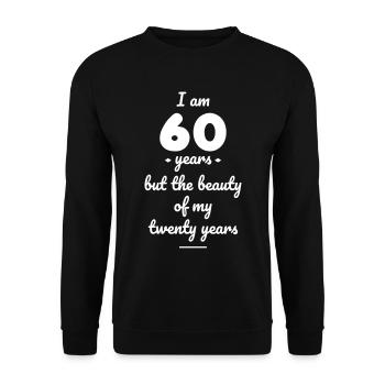 I am 60 years but the beauty of my 20 years - Sweat-shirt Unisexe - noir - Devant - Alina (178cm) & Michal (187cm)