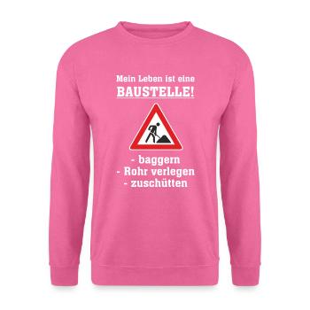 AD - Mein Leben ist eine Baustelle - baggern - - Unisex Pullover - Pink - Vorne