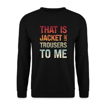 Denglisch Das Ist Mir Jacke Wie Hose - Unisex Pullover - Schwarz - Vorne - Alina (178cm) & Michal (187cm)
