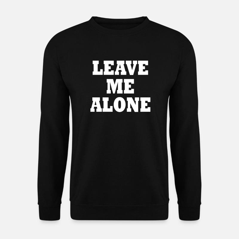 Leave me alone - Unisex Sweatshirt - black