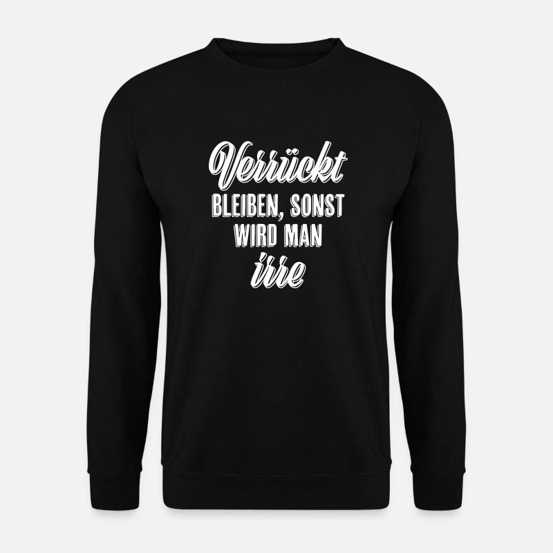 Verrückt bleiben sonst wird man irre - Unisex Pullover - Schwarz