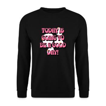 Today Is Going To Be A Good Day - Guter Tag Frauen - Unisex Pullover - Schwarz - Vorne - Alina (178cm) & Michal (187cm)