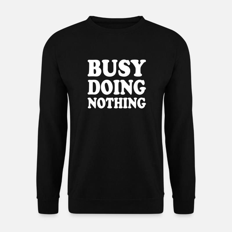 busy doing nothing - Unisex Sweatshirt - black