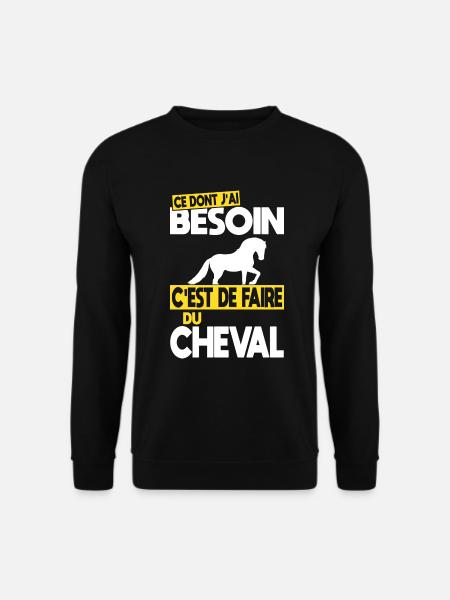 Ce dont j'ai besoin c'est de faire du Cheval - Sweat-shirt Unisexe - noir
