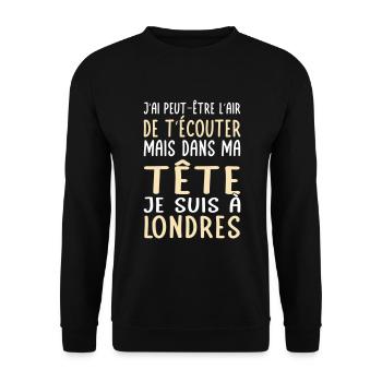 Dans ma tête je suis à Londres - Cadeau humour - Sweat-shirt Unisexe - noir - Devant - Alina (178cm) & Michal (187cm)