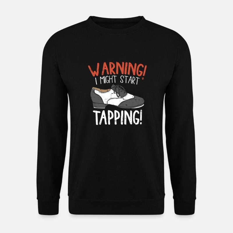Tap Dancing I Might Start Tapping Dancer Skill - Unisex Pullover - Schwarz