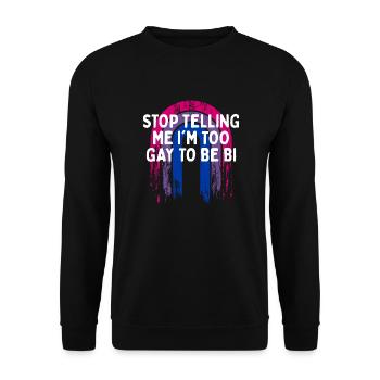 Arrête de me dire que je suis trop gay bisexuel LGBTQ bi - Sweat-shirt Unisexe - noir - Devant - Alina (178cm) & Michal (187cm)