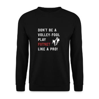 Don't be a volley-fool, play futnet like a pro! - Unisex Sweatshirt - black - Front - Alina (178cm) & Michal (187cm)