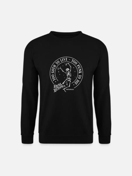 Too Goth to live - too Punk to die - Unisex Sweatshirt - black