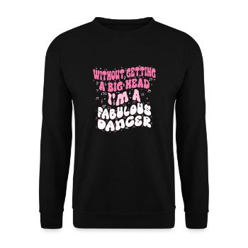 Without getting a big head i'm a fabulous Dancer - Sweat-shirt Unisexe - noir - Devant - Alina (178cm) & Michal (187cm)