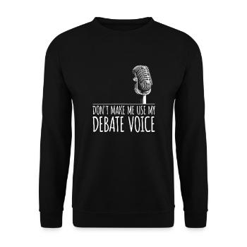 Don't Make Me Use My Debate Voice - Unisex Pullover - Schwarz - Vorne - Alina (178cm) & Michal (187cm)