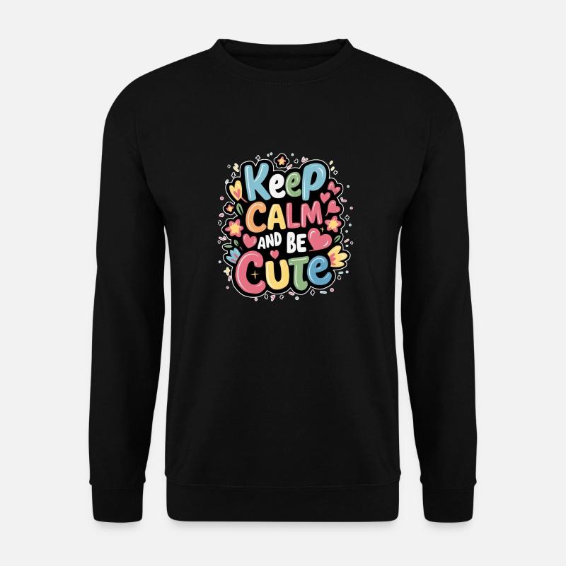 Keep calm and be cute - Unisex Sweatshirt - black