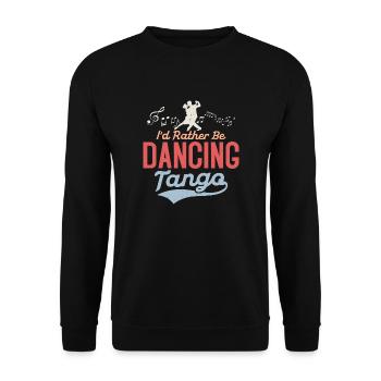 I'd Rather Be Dancing Tango Tango Dance Latin Musi - Unisex Sweatshirt - black - Front - Alina (178cm) & Michal (187cm)