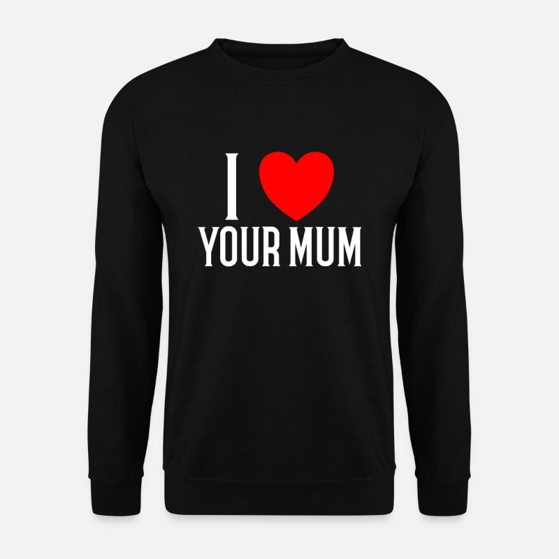 I love your Mum - Unisex Sweatshirt - black