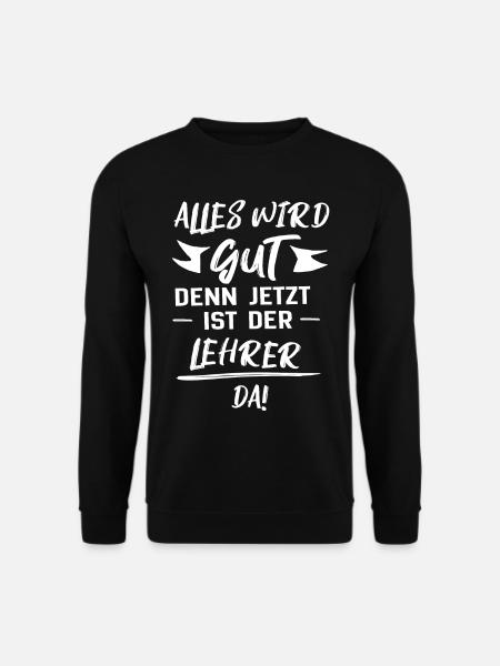 Der Lehrer ist da - Unisex Pullover - Schwarz