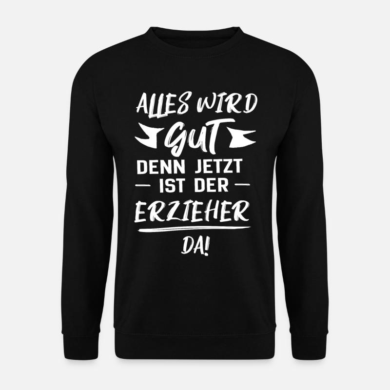 erzieher alles wird gut geschenk - Unisex Pullover - Schwarz