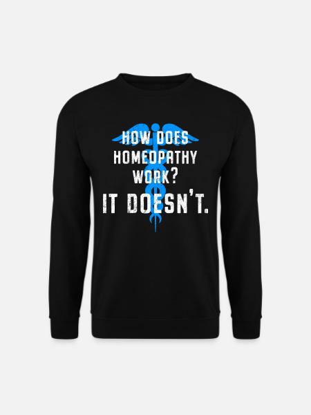 Anti homéopathie How Homeopathy Work - It Doesn’t - Sweat-shirt Unisexe - noir